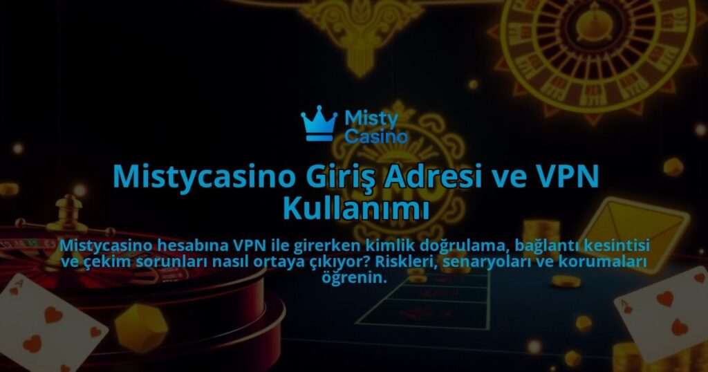 Mistycasino-Giris-Adresi-ve-VPN-Kullanimi-overlay-1786646146.jpg