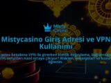 Mistycasino-Giris-Adresi-ve-VPN-Kullanimi-overlay-1786646146.jpg