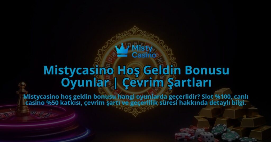 Mistycasino-Hos-Geldin-Bonusu-Oyunlar-Cevrim-Sartlari-overlay-1786602827.jpg